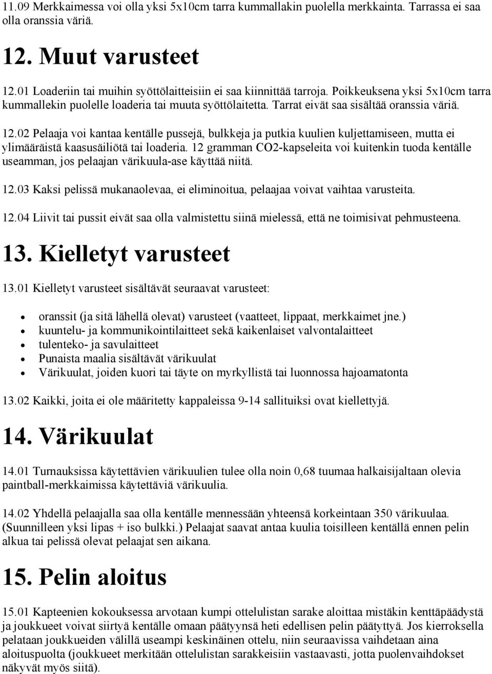 12.02 Pelaaja voi kantaa kentälle pussejä, bulkkeja ja putkia kuulien kuljettamiseen, mutta ei ylimääräistä kaasusäiliötä tai loaderia.