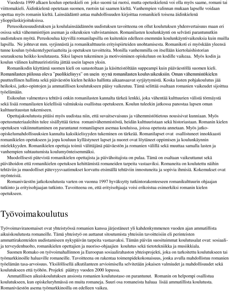 Perusoikeusuudistuksen ja koululainsäädännön uudistuksen tavoitteena on ollut koulutuksen yhdenvertaisuus maan eri osissa sekä vähemmistöjen aseman ja oikeuksien vahvistaminen.