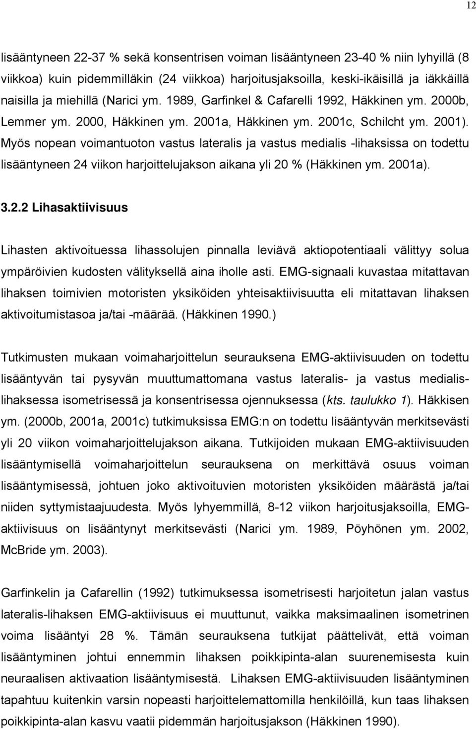 Myös nopean voimantuoton vastus lateralis ja vastus medialis -lihaksissa on todettu lisääntyneen 24