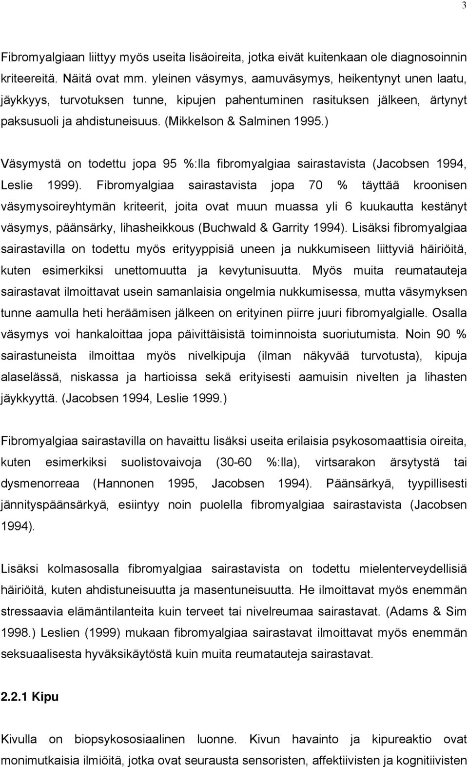 ) Väsymystä on todettu jopa 95 %:lla fibromyalgiaa sairastavista (Jacobsen 1994, Leslie 1999).