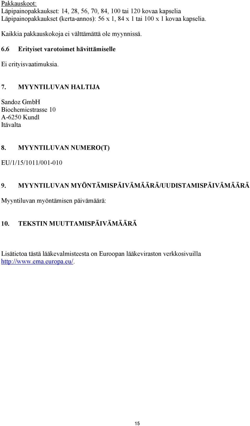 MYYNTILUVAN HALTIJA Sandoz GmbH Biochemiestrasse 10 A-6250 Kundl Itävalta 8. MYYNTILUVAN NUMERO(T) EU/1/15/1011/001-010 9.