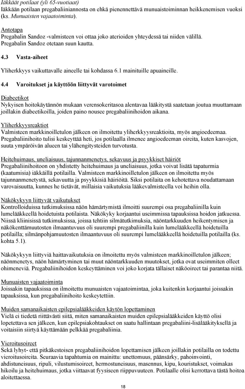 3 Vasta-aiheet Yliherkkyys vaikuttavalle aineelle tai kohdassa 6.1 mainituille apuaineille. 4.