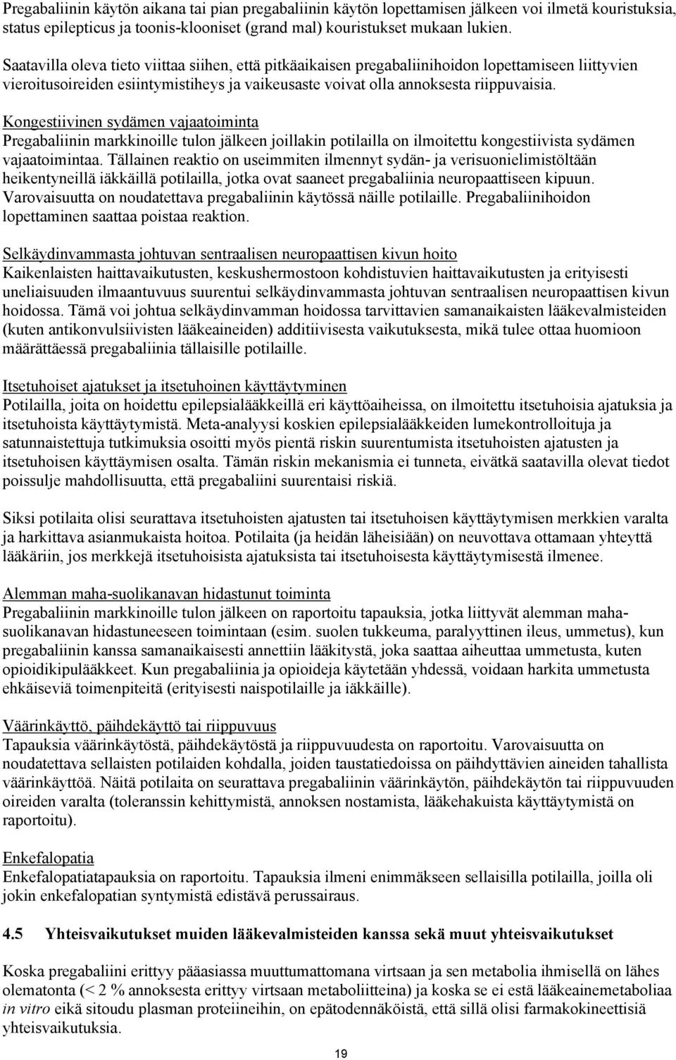 Kongestiivinen sydämen vajaatoiminta Pregabaliinin markkinoille tulon jälkeen joillakin potilailla on ilmoitettu kongestiivista sydämen vajaatoimintaa.