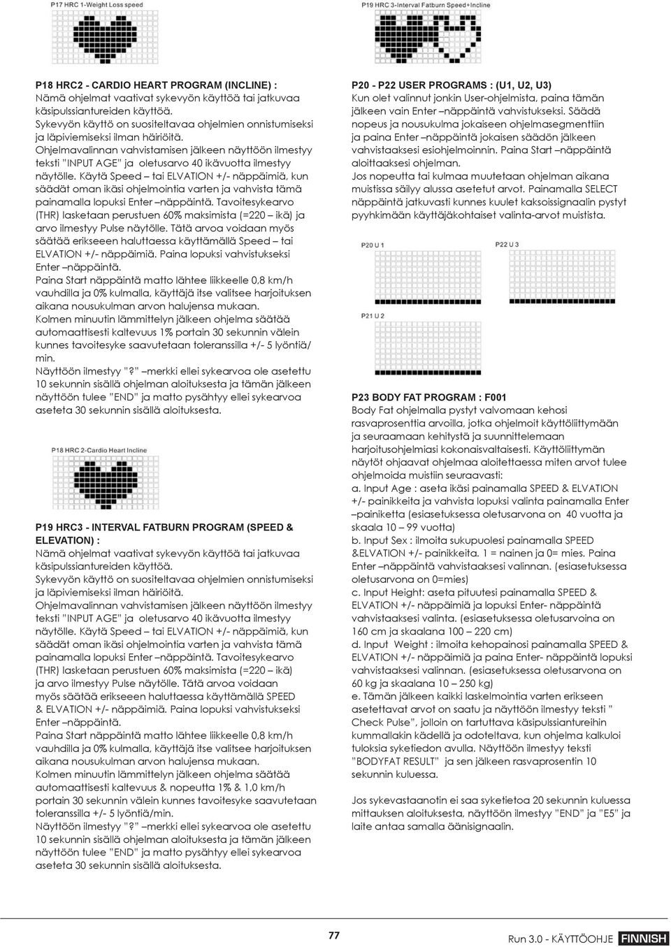 Ohjelmavalinnan vahvistamisen jälkeen näyttöön ilmestyy teksti INPUT AGE ja oletusarvo 40 ikävuotta ilmestyy näytölle.