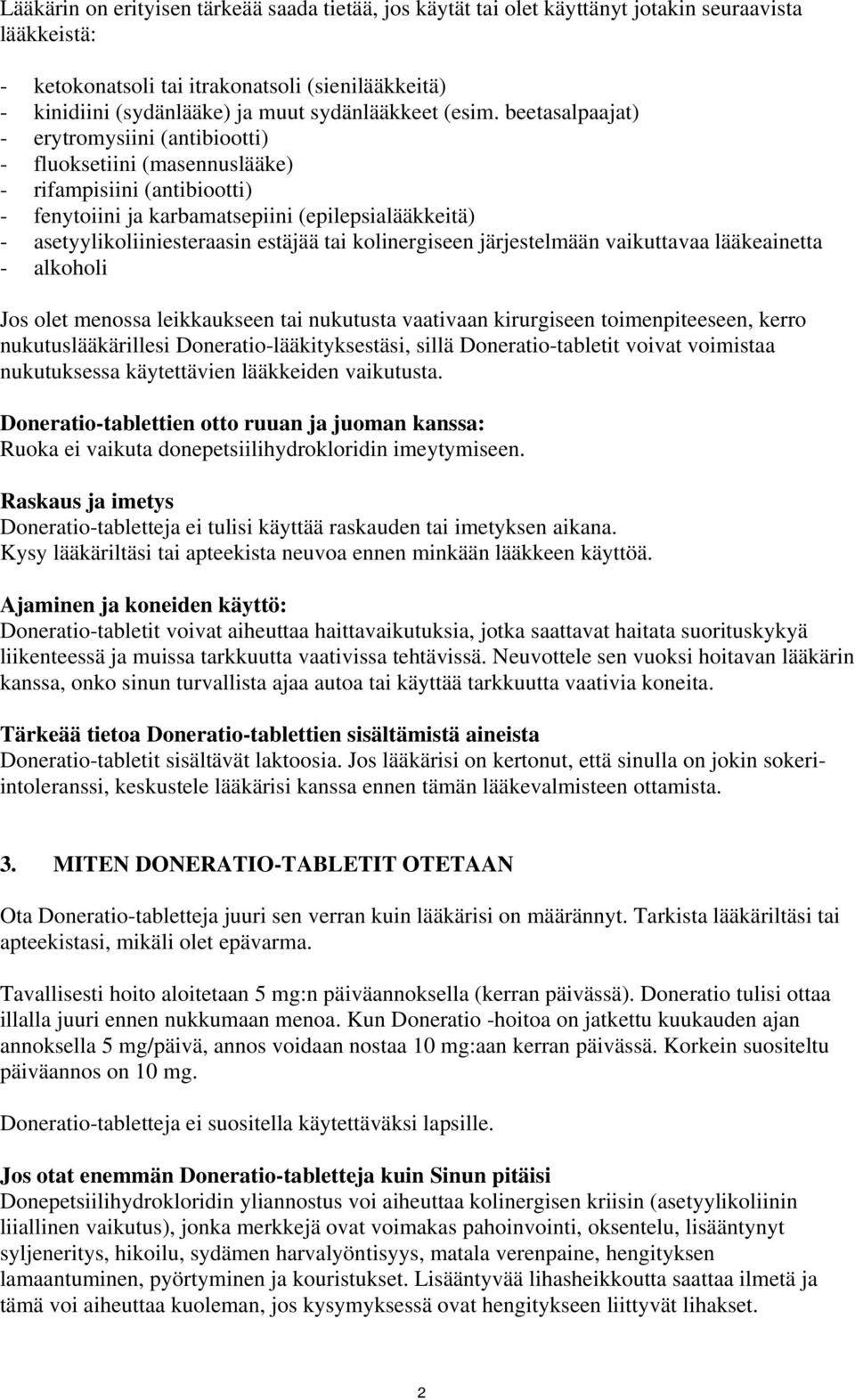 beetasalpaajat) - erytromysiini (antibiootti) - fluoksetiini (masennuslääke) - rifampisiini (antibiootti) - fenytoiini ja karbamatsepiini (epilepsialääkkeitä) - asetyylikoliiniesteraasin estäjää tai