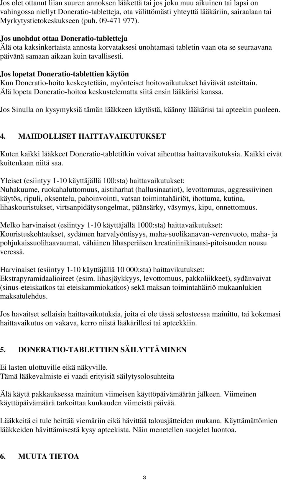 Jos unohdat ottaa Doneratio-tabletteja Älä ota kaksinkertaista annosta korvataksesi unohtamasi tabletin vaan ota se seuraavana päivänä samaan aikaan kuin tavallisesti.