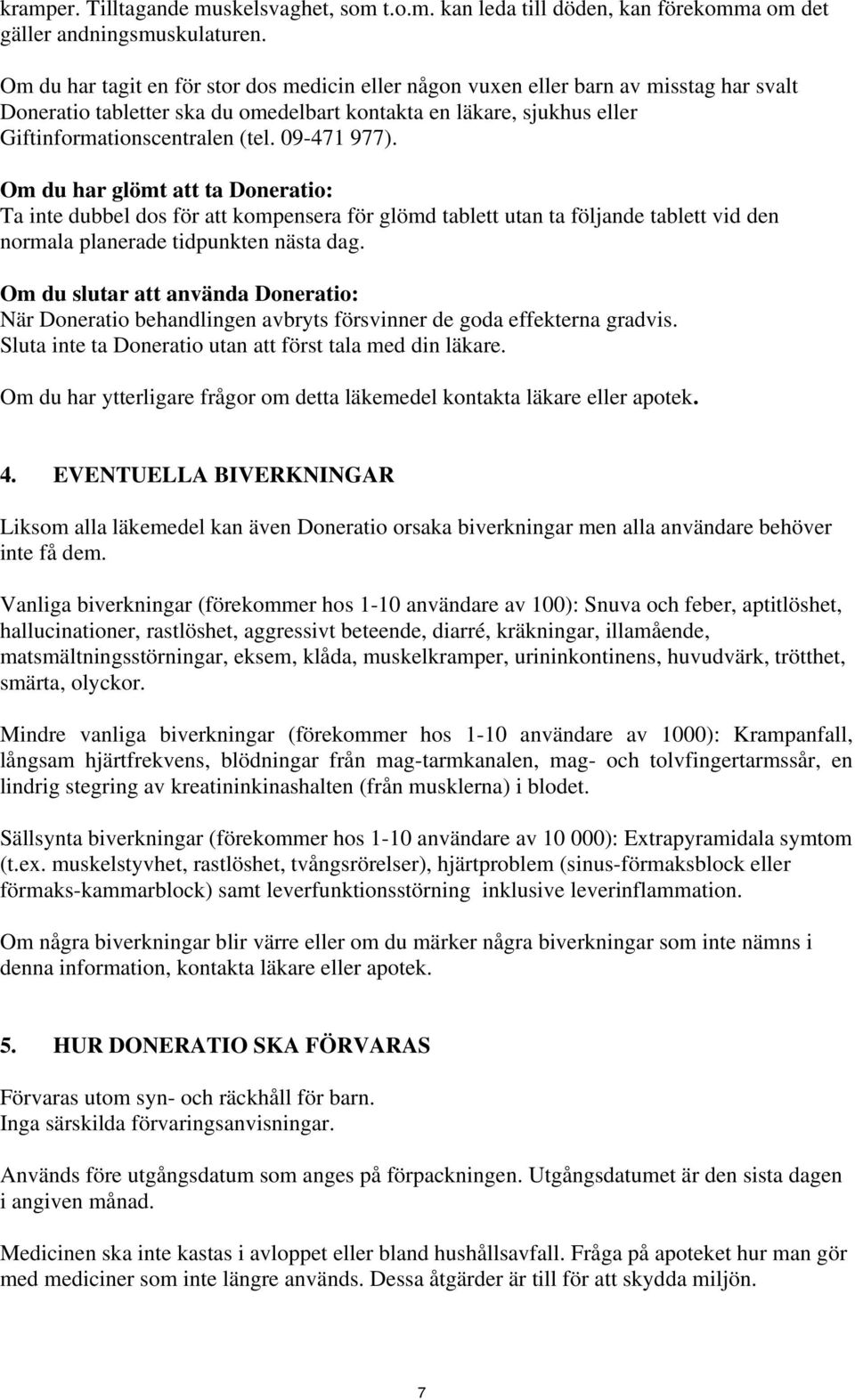 09-471 977). Om du har glömt att ta Doneratio: Ta inte dubbel dos för att kompensera för glömd tablett utan ta följande tablett vid den normala planerade tidpunkten nästa dag.