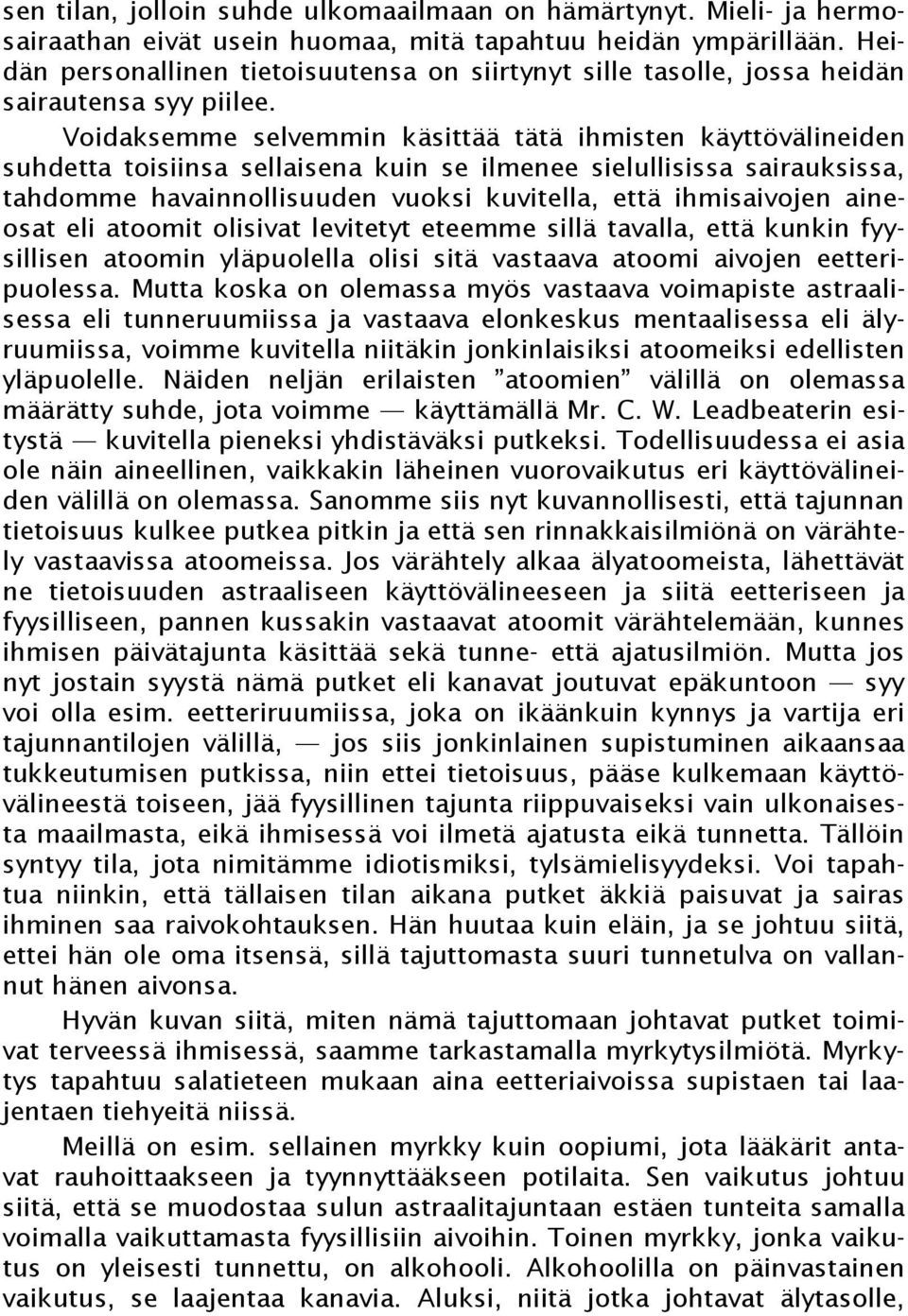 Voidaksemme selvemmin käsittää tätä ihmisten käyttövälineiden suhdetta toisiinsa sellaisena kuin se ilmenee sielullisissa sairauksissa, tahdomme havainnollisuuden vuoksi kuvitella, että ihmisaivojen