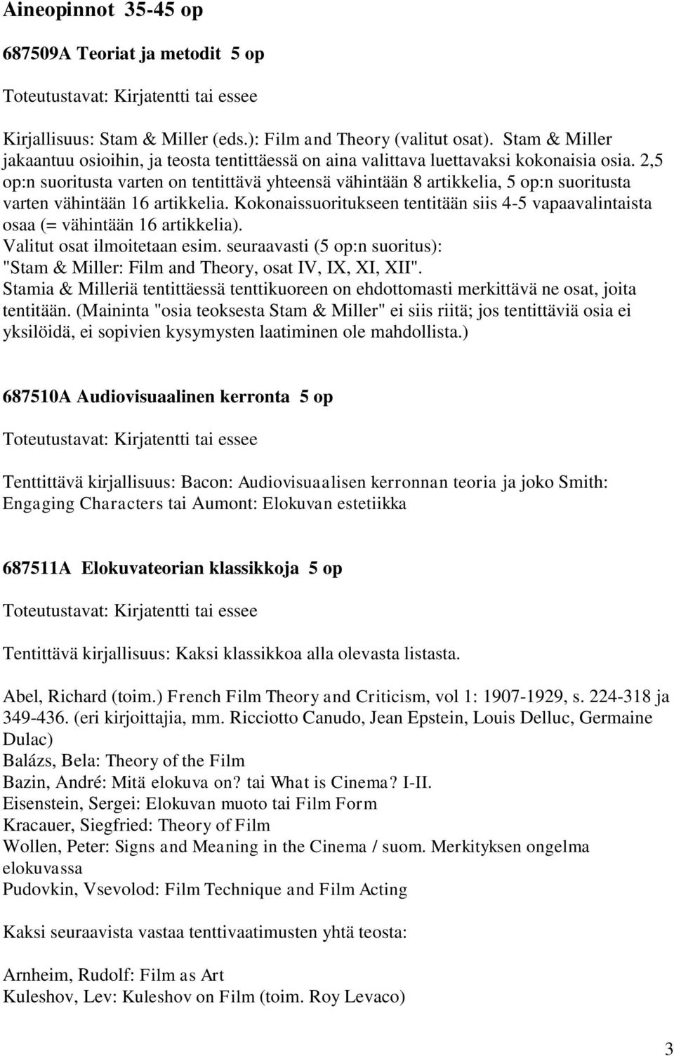 2,5 op:n suoritusta varten on tentittävä yhteensä vähintään 8 artikkelia, 5 op:n suoritusta varten vähintään 16 artikkelia.