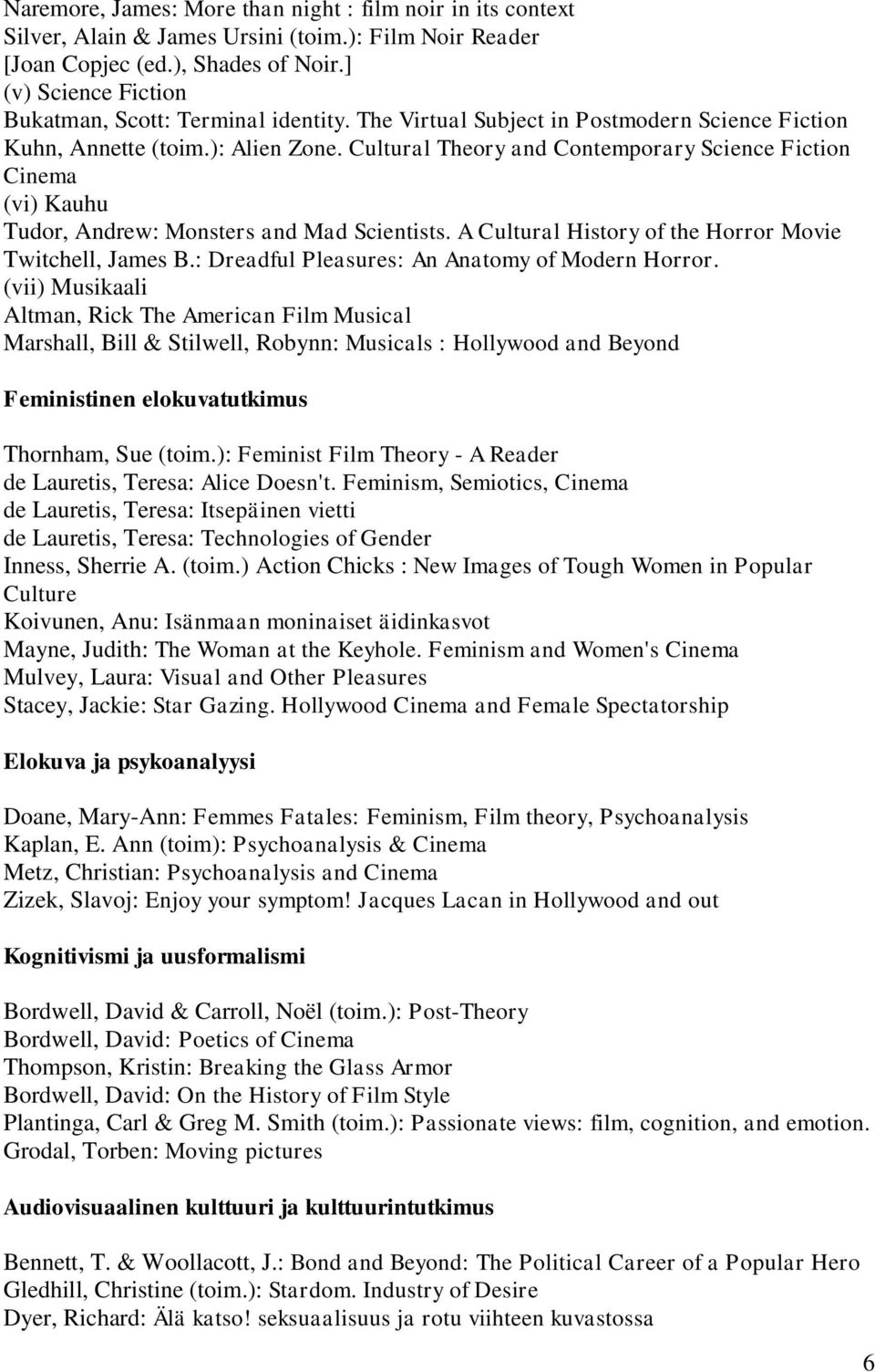 Cultural Theory and Contemporary Science Fiction Cinema (vi) Kauhu Tudor, Andrew: Monsters and Mad Scientists. A Cultural History of the Horror Movie Twitchell, James B.