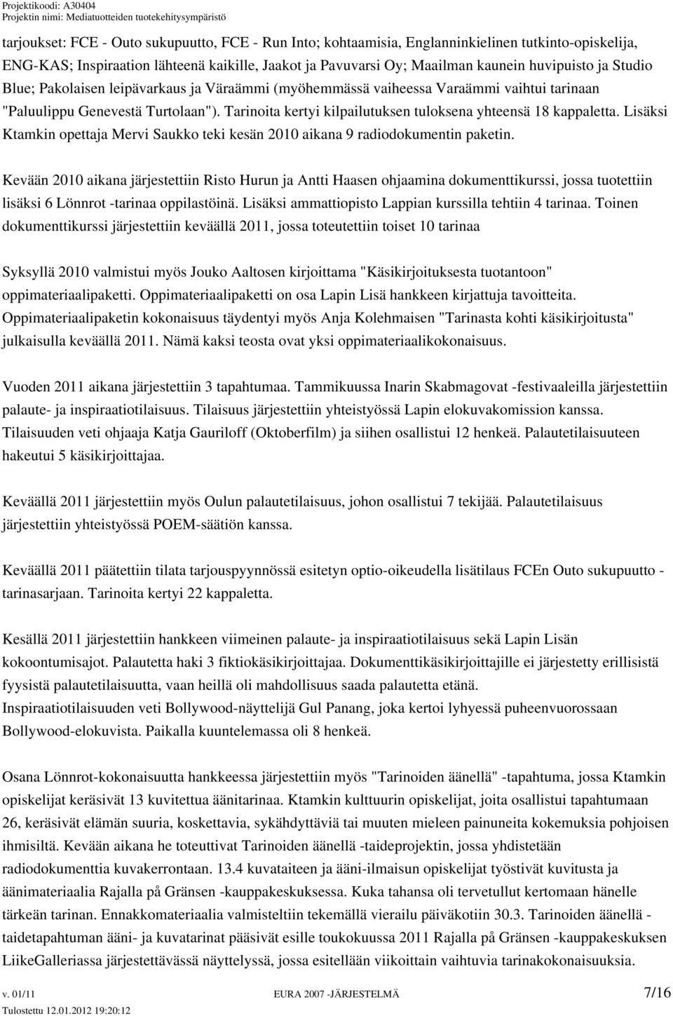 Lisäksi Ktamkin opettaja Mervi Saukko teki kesän 2010 aikana 9 radiodokumentin paketin.