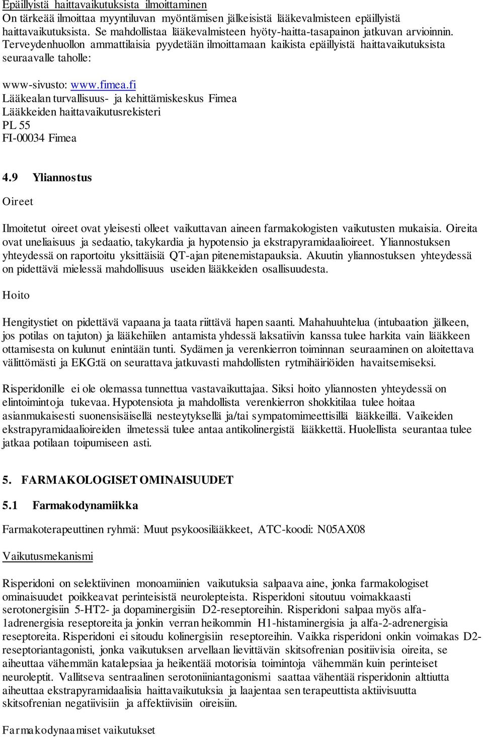 Terveydenhuollon ammattilaisia pyydetään ilmoittamaan kaikista epäillyistä haittavaikutuksista seuraavalle taholle: www-sivusto: www.fimea.