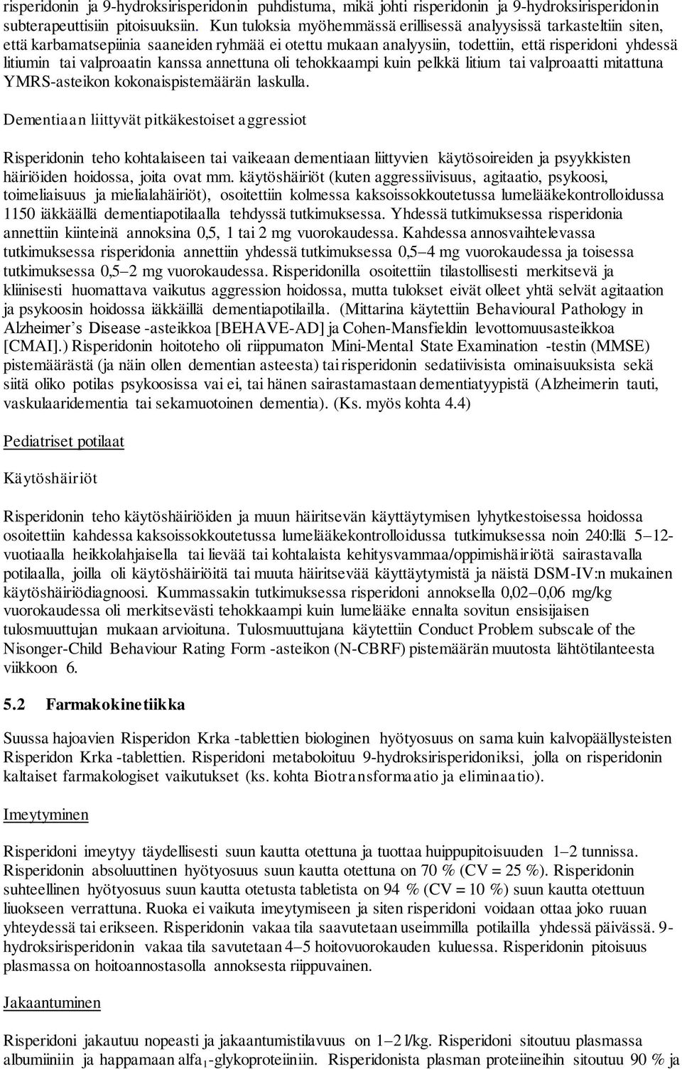 kanssa annettuna oli tehokkaampi kuin pelkkä litium tai valproaatti mitattuna YMRS-asteikon kokonaispistemäärän laskulla.