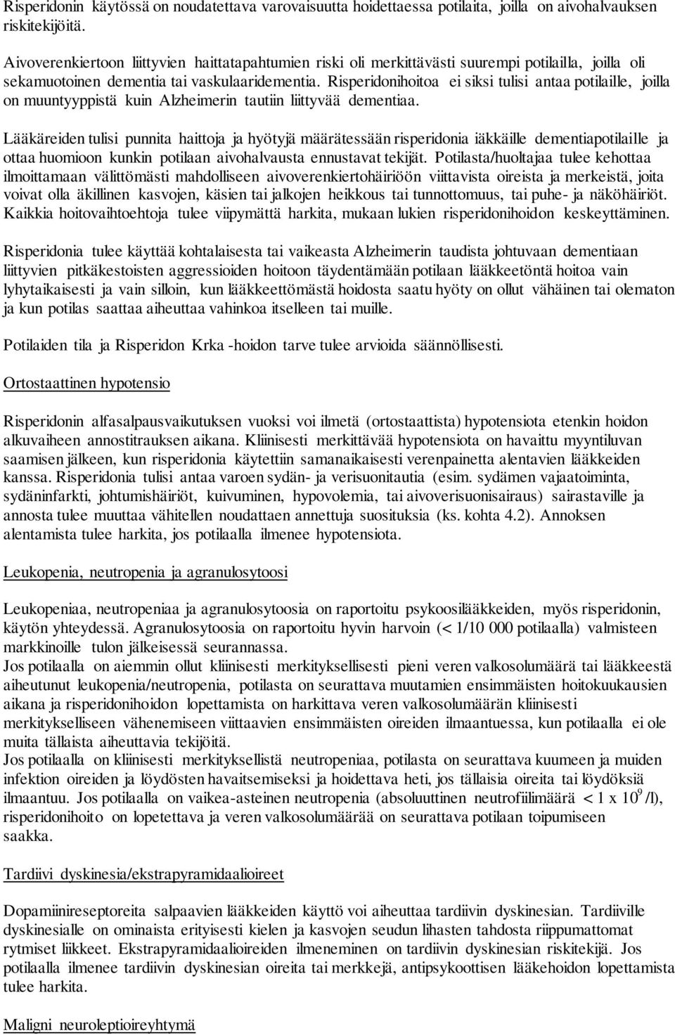 Risperidonihoitoa ei siksi tulisi antaa potilaille, joilla on muuntyyppistä kuin Alzheimerin tautiin liittyvää dementiaa.