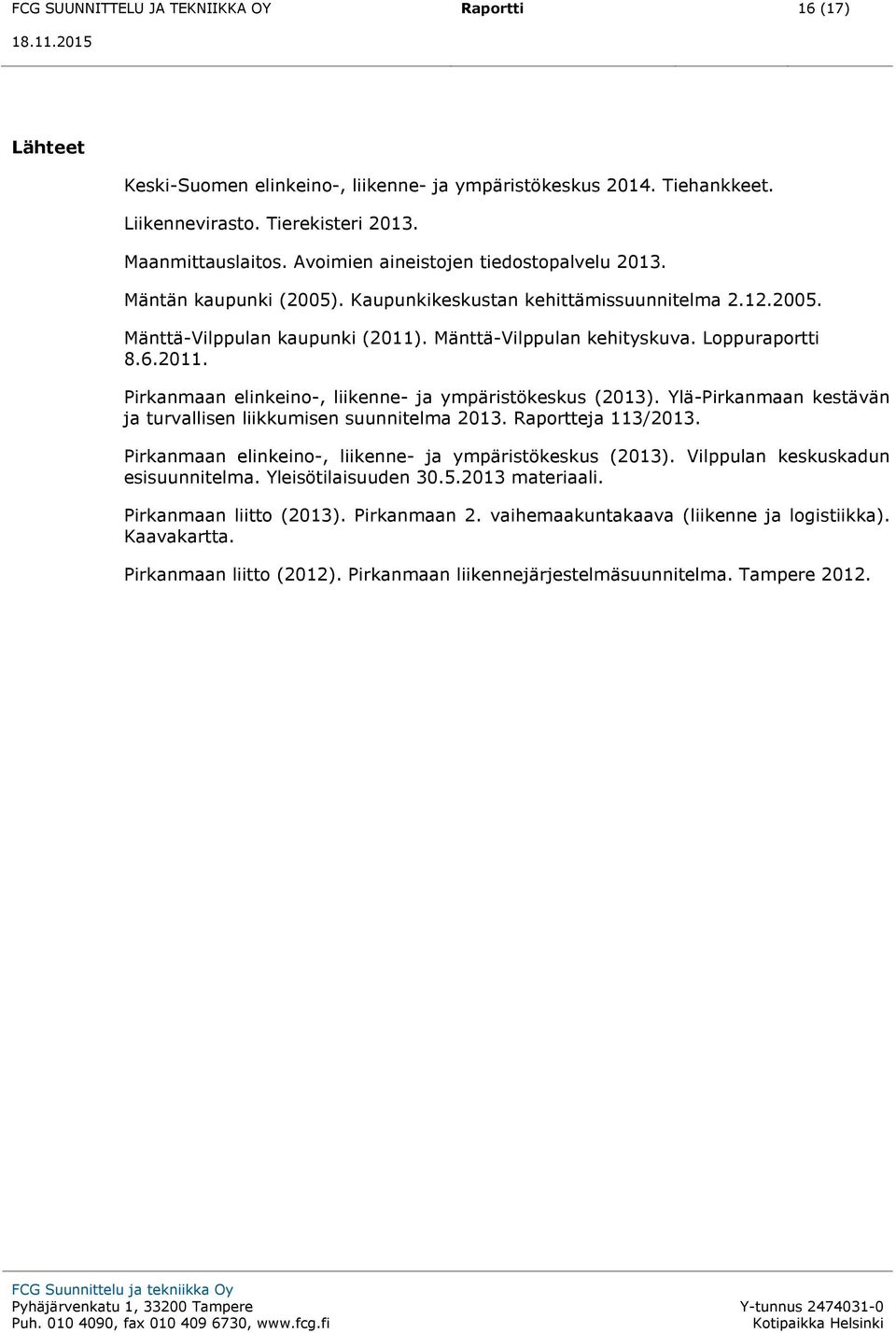 2011. Pirkanmaan elinkeino-, liikenne- ja ympäristökeskus (2013). Ylä-Pirkanmaan kestävän ja turvallisen liikkumisen suunnitelma 2013. Raportteja 113/2013.