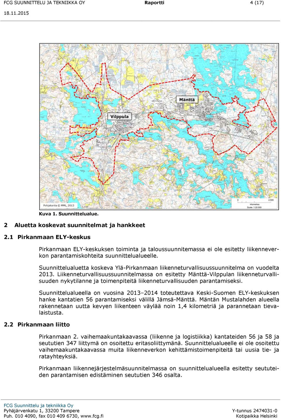 Suunnittelualuetta koskeva Ylä-Pirkanmaan liikenneturvallisuussuunnitelma on vuodelta 2013.