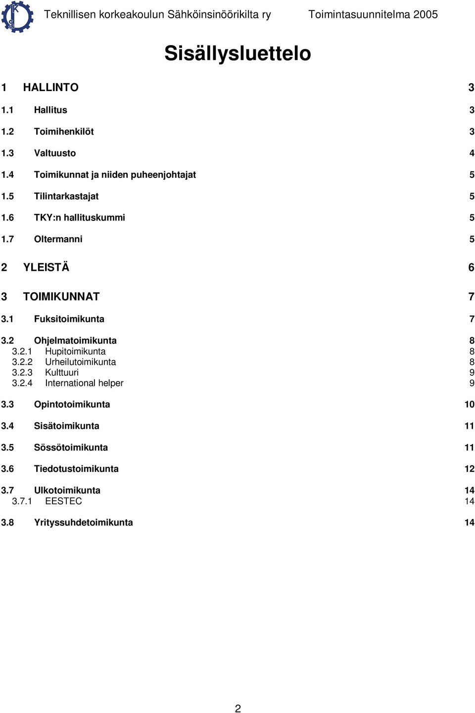 2 Ohjelmatoimikunta 8 3.2.1 Hupitoimikunta 8 3.2.2 Urheilutoimikunta 8 3.2.3 Kulttuuri 9 3.2.4 International helper 9 3.