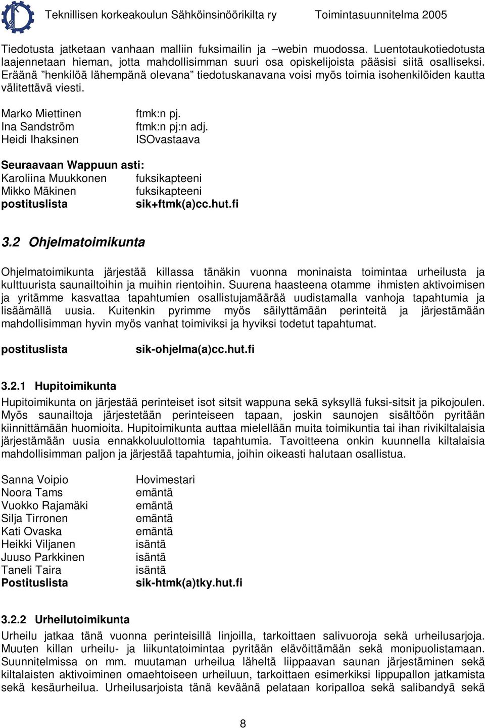 ISOvastaava Seuraavaan Wappuun asti: Karoliina Muukkonen fuksikapteeni Mikko Mäkinen fuksikapteeni postituslista sik+ftmk(a)cc.hut.fi 3.