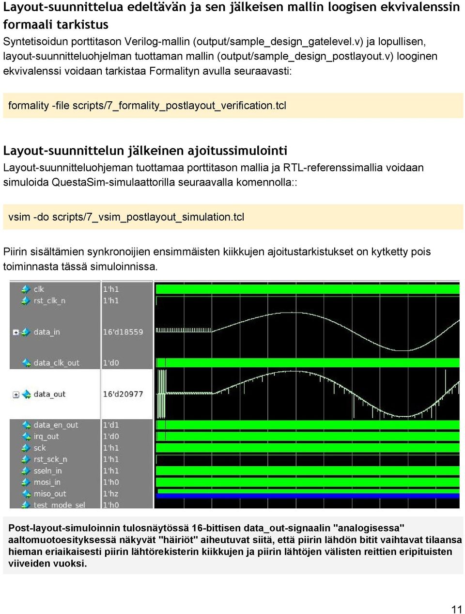 v) looginen ekvivalenssi voidaan tarkistaa Formalityn avulla seuraavasti: formality file scripts/7_formality_postlayout_verification.