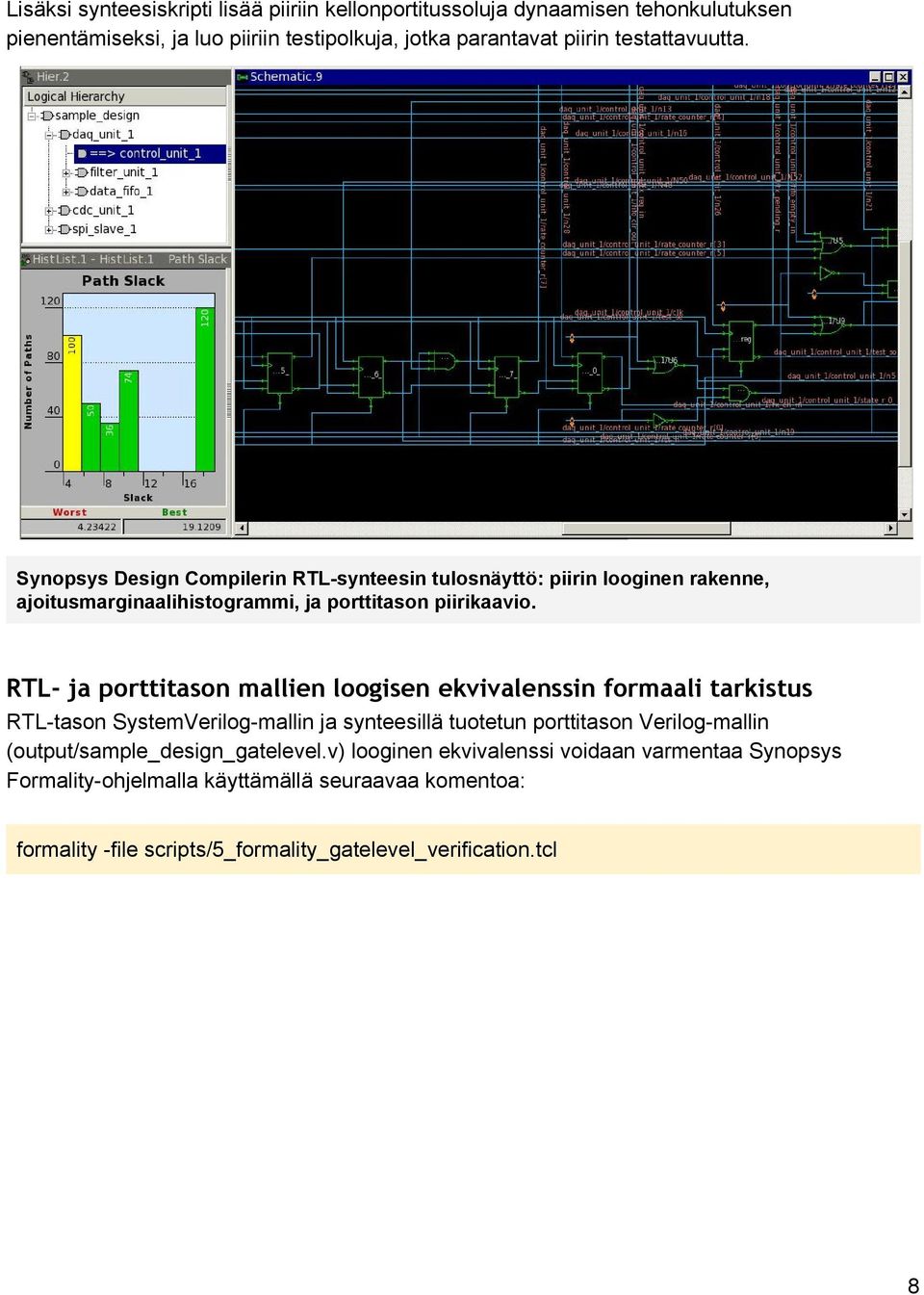 RTL- ja porttitason mallien loogisen ekvivalenssin formaali tarkistus RTL tason SystemVerilog mallin ja synteesillä tuotetun porttitason Verilog mallin