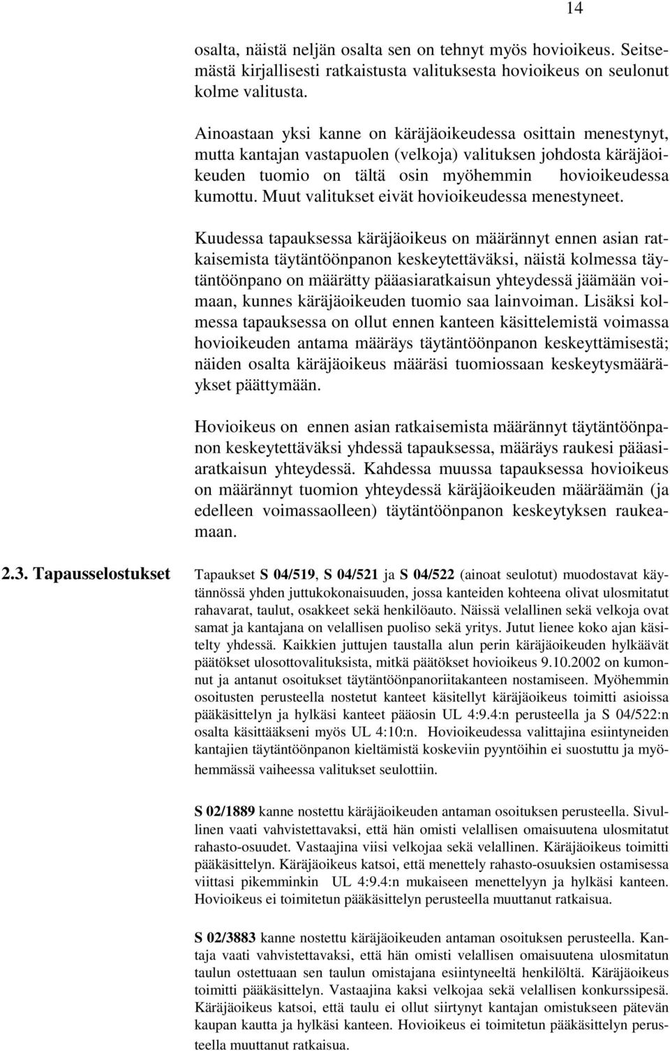 Muut valitukset eivät hovioikeudessa menestyneet.