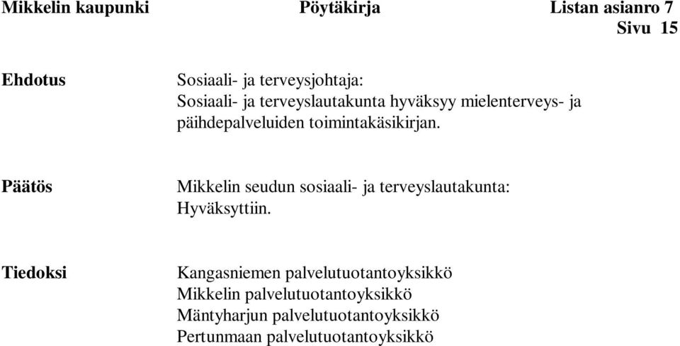 Päätös Mikkelin seudun sosiaali- ja terveyslautakunta: Hyväksyttiin.