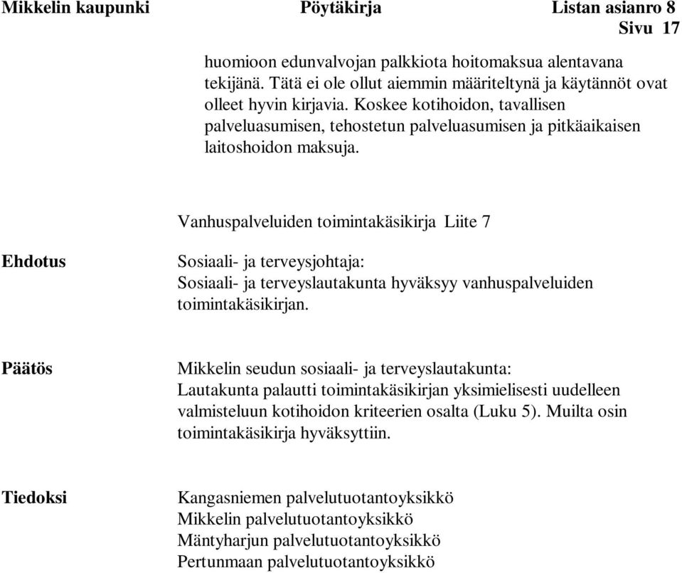 Vanhuspalveluiden toimintakäsikirja Liite 7 Ehdotus Sosiaali- ja terveysjohtaja: Sosiaali- ja terveyslautakunta hyväksyy vanhuspalveluiden toimintakäsikirjan.