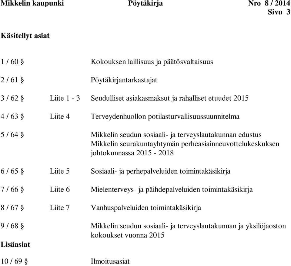 seurakuntayhtymän perheasiainneuvottelukeskuksen johtokunnassa 2015-2018 6 / 65 Liite 5 Sosiaali- ja perhepalveluiden toimintakäsikirja 7 / 66 Liite 6 Mielenterveys- ja