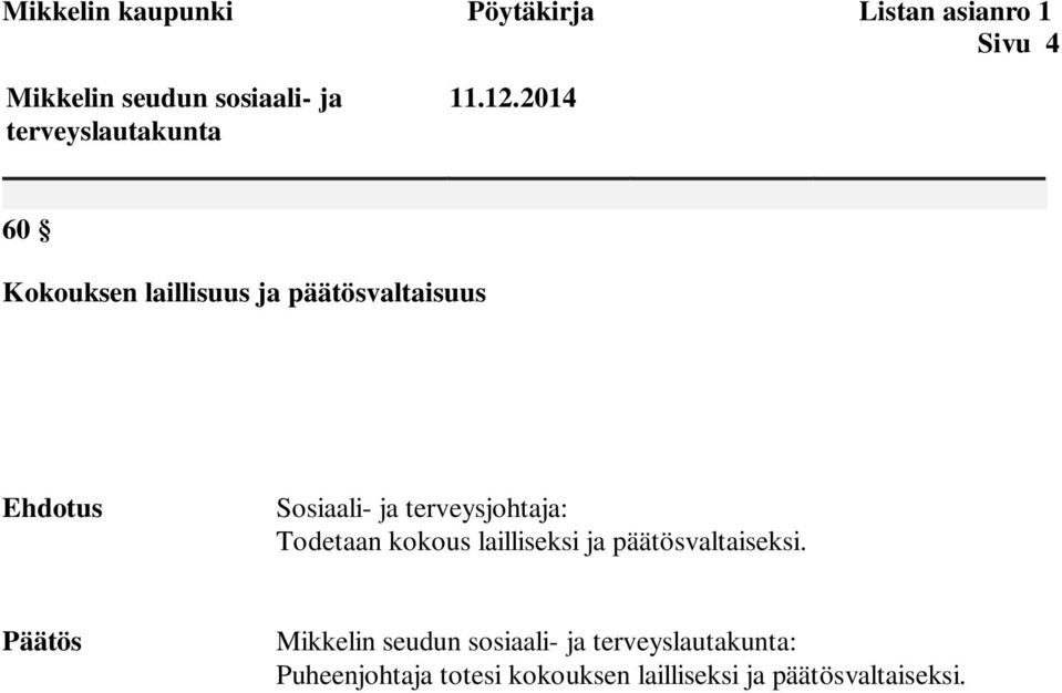 2014 60 Kokouksen laillisuus ja päätösvaltaisuus Ehdotus Sosiaali- ja terveysjohtaja: