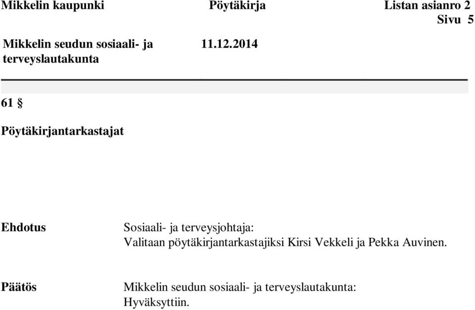 2014 61 Pöytäkirjantarkastajat Ehdotus Sosiaali- ja terveysjohtaja: Valitaan