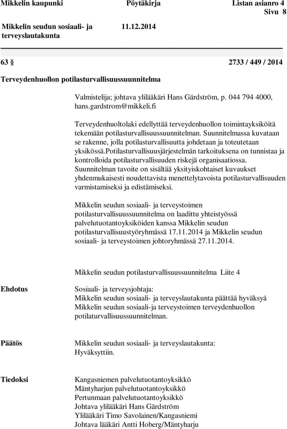 fi Terveydenhuoltolaki edellyttää terveydenhuollon toimintayksiköitä tekemään potilasturvallisuussuunnitelman.