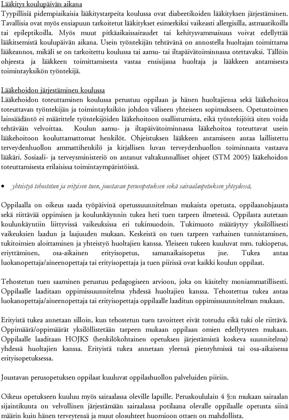 Myös muut pitkäaikaissairaudet tai kehitysvammaisuus voivat edellyttää lääkitsemistä koulupäivän aikana.