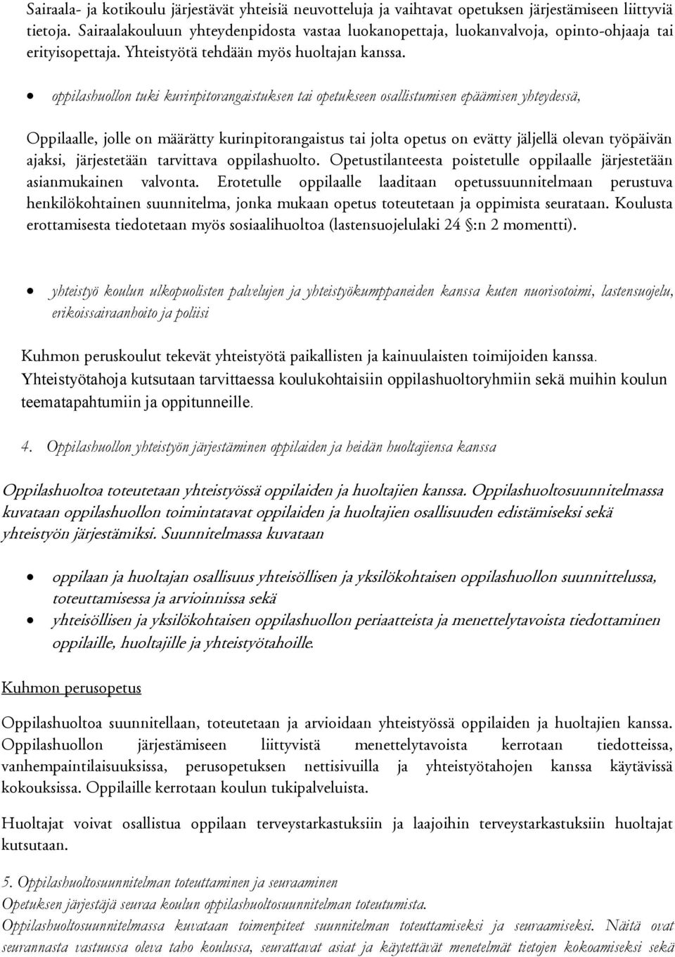 oppilashuollon tuki kurinpitorangaistuksen tai opetukseen osallistumisen epäämisen yhteydessä, Oppilaalle, jolle on määrätty kurinpitorangaistus tai jolta opetus on evätty jäljellä olevan työpäivän