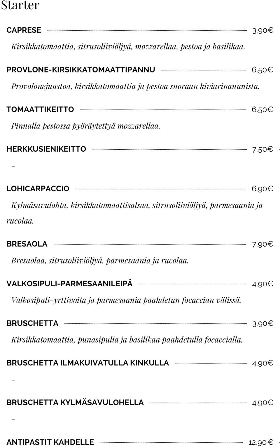 90 Kylmäsavulohta, kirsikkatomaattisalsaa, sitrusoliiviöljyä, parmesaania ja rucolaa. BRESAOLA 7.90 Bresaolaa, sitrusoliiviöljyä, parmesaania ja rucolaa. VALKOSIPULI-PARMESAANILEIPÄ 4.