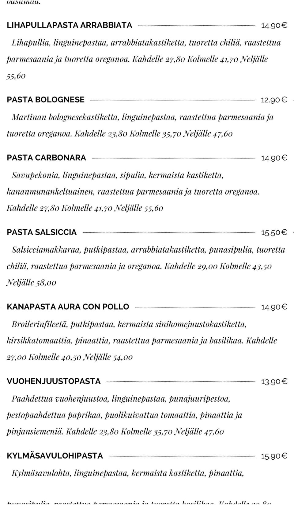 Kahdelle 23,80 Kolmelle 35,70 Neljälle 47,60 PASTA CARBONARA 14.90 Savupekonia, linguinepastaa, sipulia, kermaista kastiketta, kananmunankeltuainen, raastettua parmesaania ja tuoretta oreganoa.