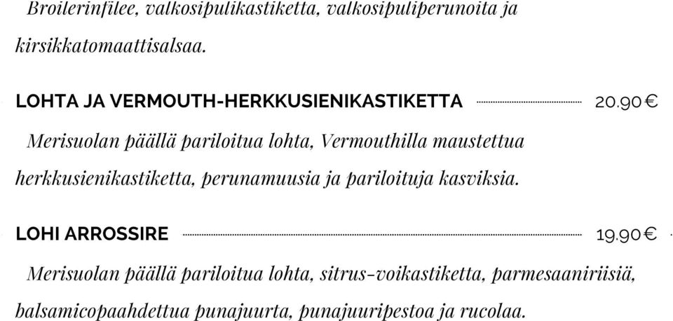 90 Merisuolan päällä pariloitua lohta, Vermouthilla maustettua herkkusienikastiketta, perunamuusia ja