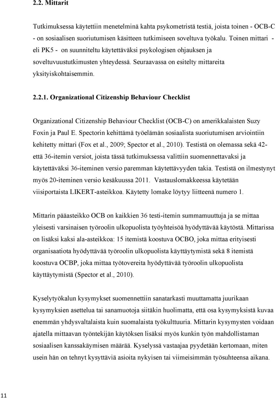 Organizational Citizenship Behaviour Checklist Organizational Citizenship Behaviour Checklist (OCB-C) on amerikkalaisten Suzy Foxin ja Paul E.