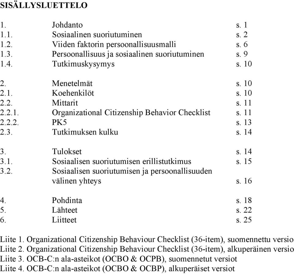 15 3.2. Sosiaalisen suoriutumisen ja persoonallisuuden välinen yhteys s. 16 4. Pohdinta s. 18 5. Lähteet s. 22 6. Liitteet s. 25 Liite 1.