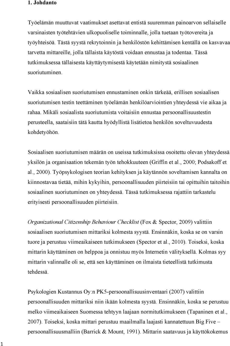 Tässä tutkimuksessa tällaisesta käyttäytymisestä käytetään nimitystä sosiaalinen suoriutuminen.