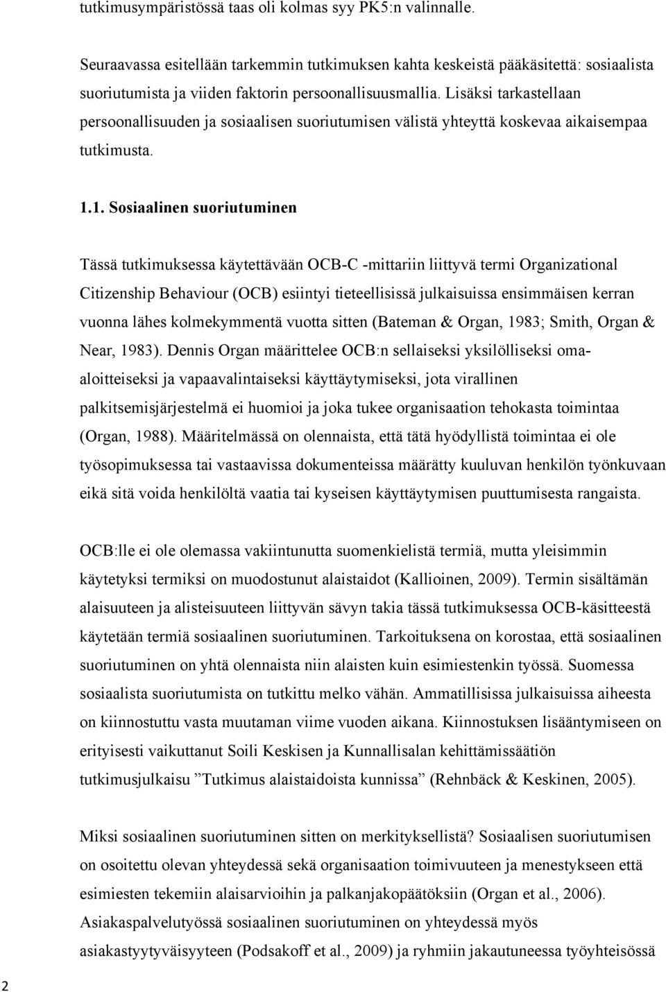 Lisäksi tarkastellaan persoonallisuuden ja sosiaalisen suoriutumisen välistä yhteyttä koskevaa aikaisempaa tutkimusta. 1.