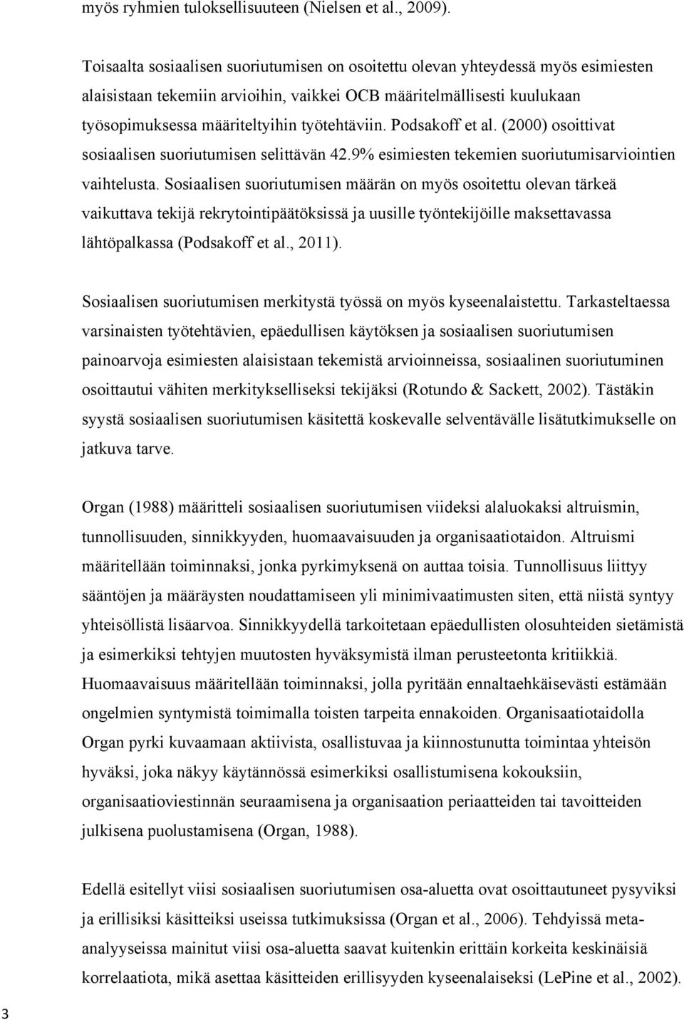 Podsakoff et al. (2000) osoittivat sosiaalisen suoriutumisen selittävän 42.9% esimiesten tekemien suoriutumisarviointien vaihtelusta.