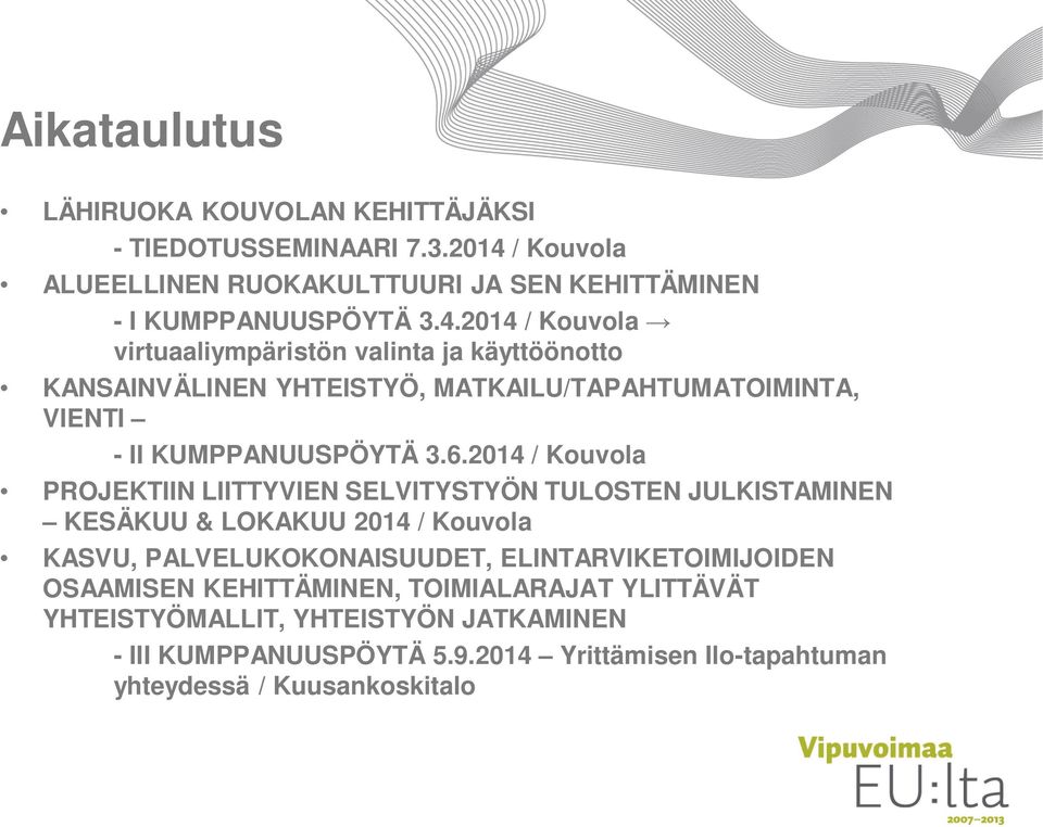 2014 / Kouvola virtuaaliympäristön valinta ja käyttöönotto KANSAINVÄLINEN YHTEISTYÖ, MATKAILU/TAPAHTUMATOIMINTA, VIENTI - II KUMPPANUUSPÖYTÄ 3.6.