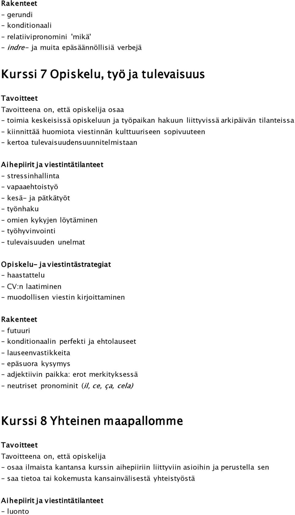 työnhaku omien kykyjen löytäminen työhyvinvointi tulevaisuuden unelmat haastattelu CV:n laatiminen muodollisen viestin kirjoittaminen futuuri konditionaalin perfekti ja ehtolauseet lauseenvastikkeita