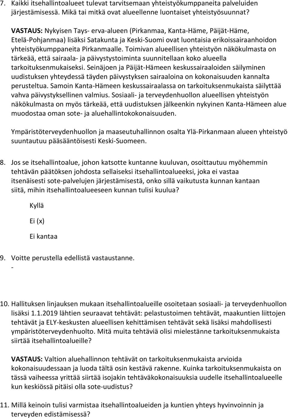 Toimivan alueellisen yhteistyön näkökulmasta on tärkeää, että sairaala- ja päivystystoiminta suunnitellaan koko alueella tarkoituksenmukaiseksi.