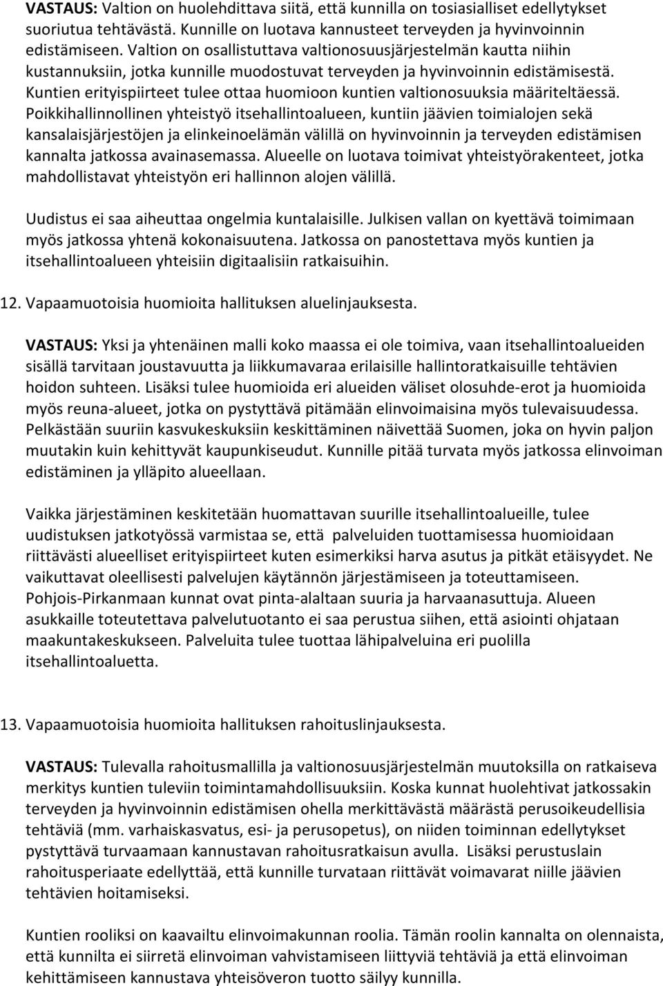 Kuntien erityispiirteet tulee ottaa huomioon kuntien valtionosuuksia määriteltäessä.