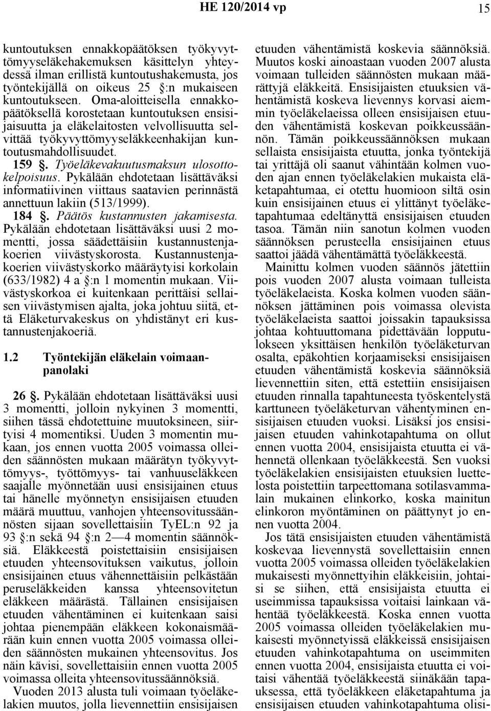 Työeläkevakuutusmaksun ulosottokelpoisuus. Pykälään ehdotetaan lisättäväksi informatiivinen viittaus saatavien perinnästä annettuun lakiin (513/1999). 184. Päätös kustannusten jakamisesta.