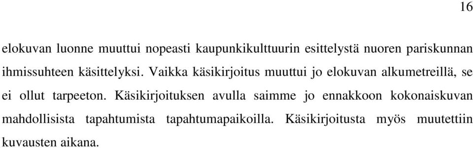 Vaikka käsikirjoitus muuttui jo elokuvan alkumetreillä, se ei ollut tarpeeton.