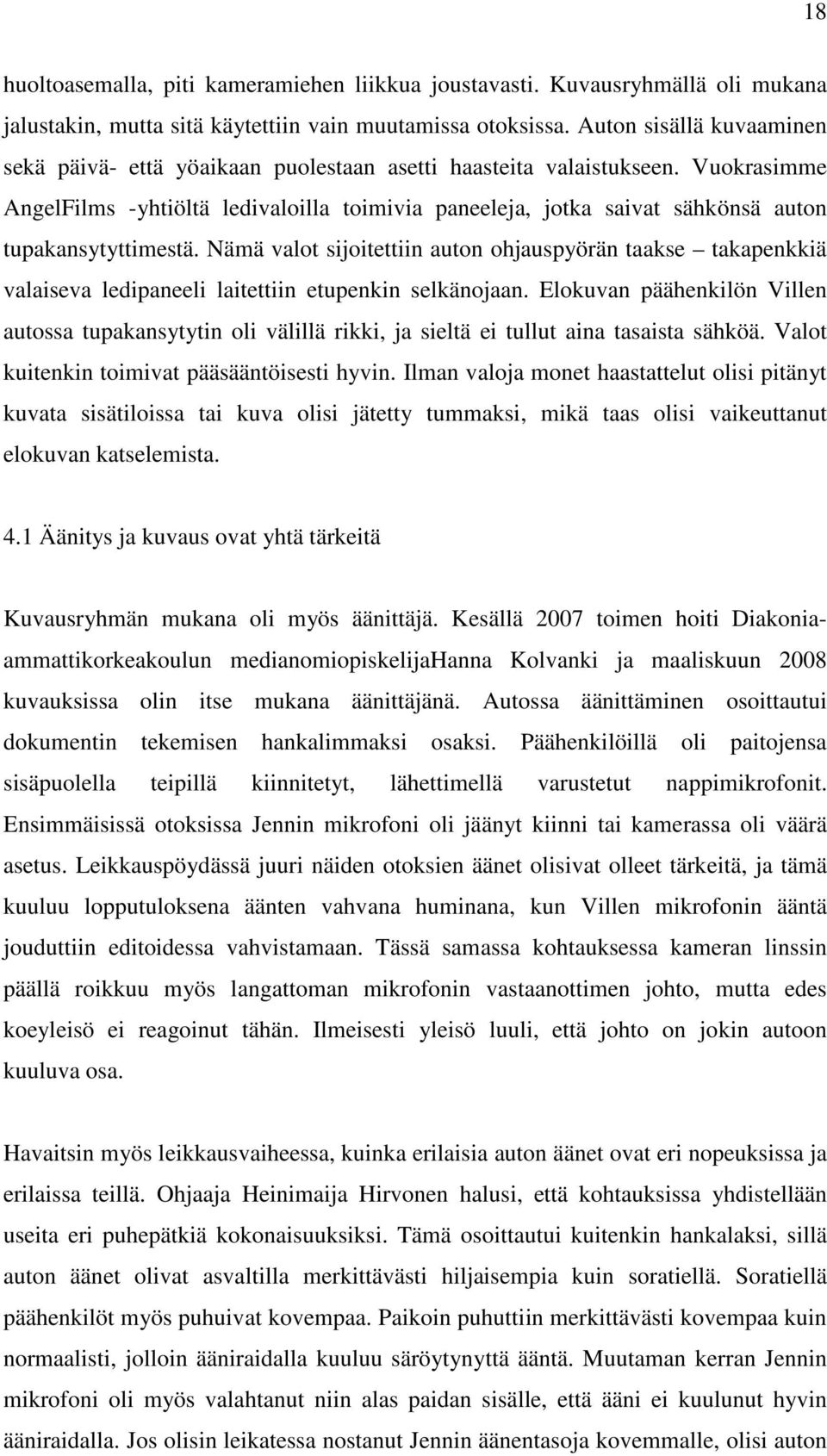 Vuokrasimme AngelFilms -yhtiöltä ledivaloilla toimivia paneeleja, jotka saivat sähkönsä auton tupakansytyttimestä.