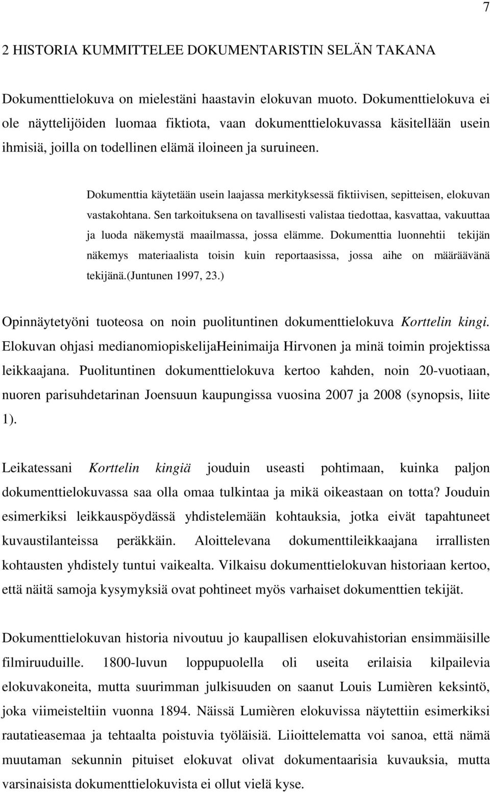 Dokumenttia käytetään usein laajassa merkityksessä fiktiivisen, sepitteisen, elokuvan vastakohtana.