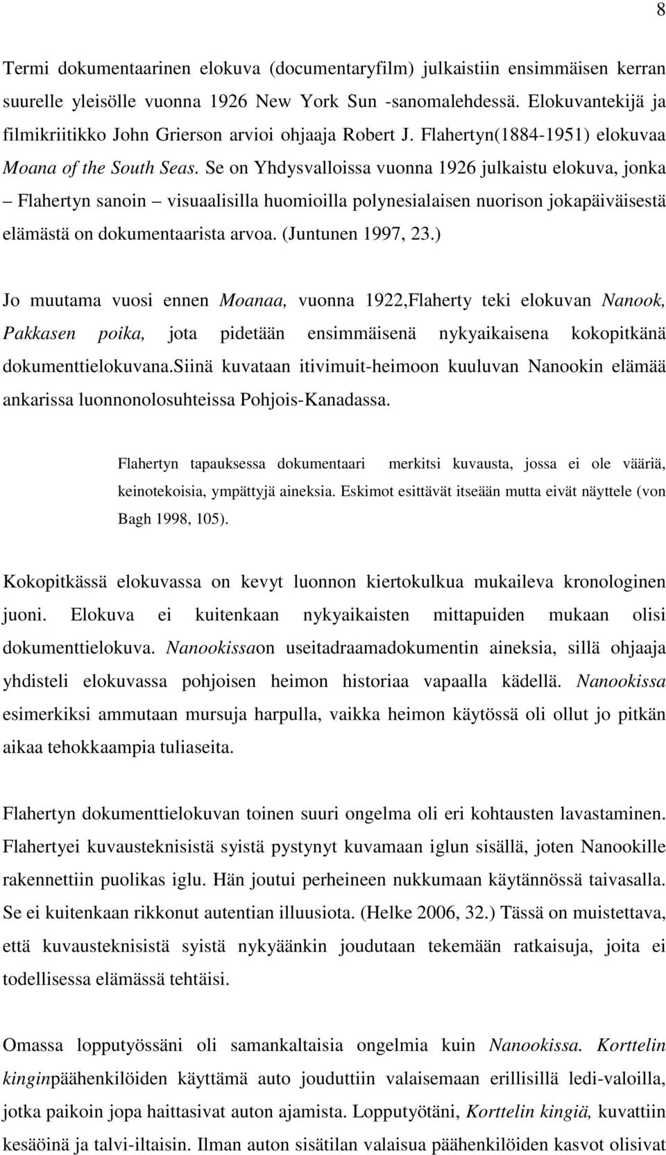 Se on Yhdysvalloissa vuonna 1926 julkaistu elokuva, jonka Flahertyn sanoin visuaalisilla huomioilla polynesialaisen nuorison jokapäiväisestä elämästä on dokumentaarista arvoa. (Juntunen 1997, 23.